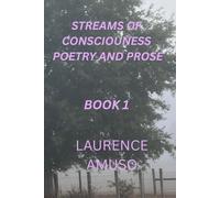 STREAMS OF CONSCIOUSNESS POETRY ` AND PROSE BOOK I