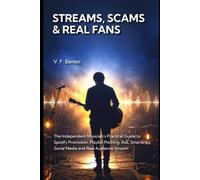 Streams, Scams & Real Fans: The Independent Musician’s Practical Guide to Spotify Promotion, Playlist Pitching, Ads, Smartlinks, Social Media and Real Audience Growth