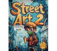 Street Art 2 Coloring Book: Over 50 Designs,Graffiti Designs,Abstract Designs,Creative Expression,Relaxation,Street Art Murals,Coloring for Teens to Adults