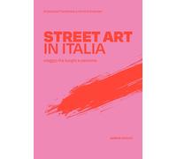Street art in Italia. Viaggio fra luoghi e persone - Fontanesi Anastasia, ...