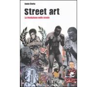 Street art. La rivoluzione nelle strade