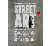 Street Art: Legendary Artists and Their Visions