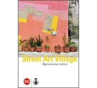 Street Art Village. Rigenerazione estetica