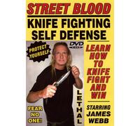 STREET BLOOD, KNIFE FIGHTING SELF-DEFENSE SYSTEM, Starring Master of the Blade JAMES WEBB! Learn How to use a Knife to