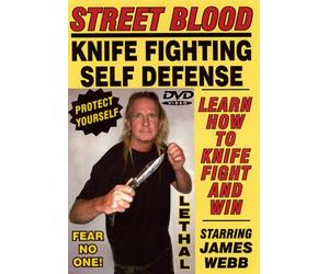 STREET BLOOD, KNIFE FIGHTING SELF-DEFENSE SYSTEM, Starring Master of the Blade JAMES WEBB! Learn How to use a Knife to