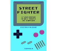 Street fighter. L’universo a sei tasti di Capcom