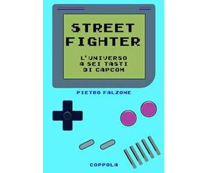 Street fighter. L’universo a sei tasti di Capcom