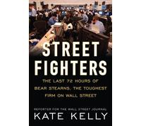 Street Fighters: The Last 72 Hours of Bear Stearns, the Toughest Firm on Wall Street