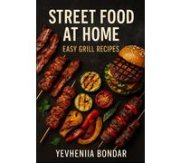 Street Food at Home: Easy Grill Recipes