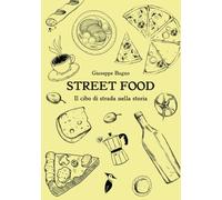 Street food. Il cibo di strada nella storia