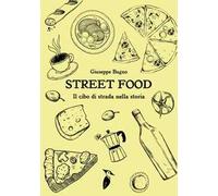Street food. Il cibo di strada nella storia