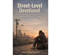 Street-Level Devotional: Decoded Scripture for Breaking Cycles, Finding Freedom, and Living with Purpose