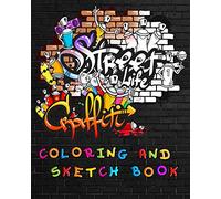 Street Life Grafiti Coloring And Sketch Book: Urban Modern Artistic Expression Drawing Sketchbook Doodle Pad For Street Art Design
