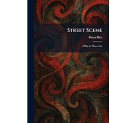 Street Scene: A Play in Three Acts