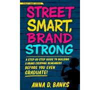 Street Smart, Brand Strong: A Step-by-Step Guide to Building a Brand Everyone Remembers - Before You Even Graduate!