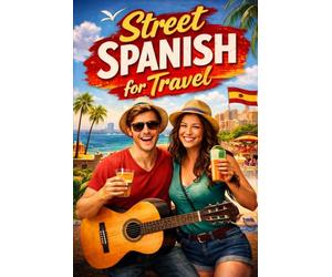 Street Spanish for Travel: Beginner to Intermediate Everyday Phrases Used by Locals
