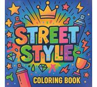 Street Style: Bold Graffiti Coloring Book for Adults and Teens With 40 Original Street Art Drawings, Graffiti Words, Bubble Letters, Wildstyle Fonts, and Urban Culture Designs