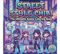 Street Style Chibi - The Ultimate Anime Coloring Book: 40 Kawaii Anime Girl Illustrations Featuring Stylish Streetwear Fashion, Futuristic Outfits, and Cozy Clothing for Teens and Adults