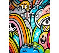 "Street Vibes" Graffiti Coloring Book: Incredible patterns and powerful images, this coloring book offers a perfect outlet for relaxation and self-expression. For All Ages