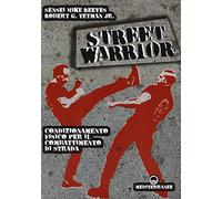 Street warrior. Condizionamento fisico per il combattimento di strada