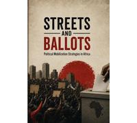 Streets and Ballots: Political Mobilization Strategies in Africa