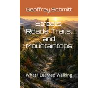 Streets, Roads, Trails, and Mountaintops: What I Learned Walking