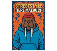 Streetstyle Tiere Malbuch: 50 kreative Ausmalbilder cooler Tiere mit urbanem Style: Für Kinder und Erwachsene zum Ausmalen und Entspannen