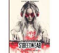 Streetwear Coloring Book for Adults: Bold Urban Looks, Graffiti Vibes and Modern Street Style. Perfect for Teens, Young Adults and Anyone Who Loves Fashion, Creativity
