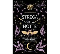 Strega della notte. Sortilegi e incantesimi per controllare la magia notturna