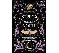 Strega della notte. Sortilegi e incantesimi per controllare la magia notturna