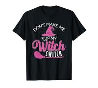 Strega di Halloween «Don't Make Me Flip My Witch Switch» Maglietta