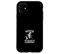 Strega meglio avere i miei cannoli Custodia per iPhone 11