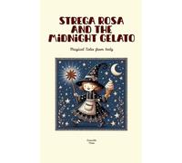 Strega Rosa and the Midnight Gelato: Magical Tales from Italy