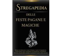 Stregapedia delle feste pagane e magiche - Incantesimi e rituali per ogni periodo dell'anno: Rituali di Halloween, rituali di Natale, rituali di ... rituali con candele, incantesimi lunari