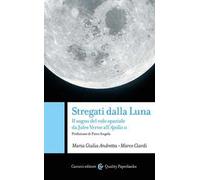 Stregati dalla luna. Il sogno del volo spaziale da Jules Verne all'Apollo 11
