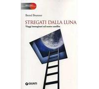 Stregati dalla luna. Viaggi immaginari sul nostro satellite