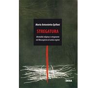 Stregatura. Mentalità religiosa e stregoneria nel Mezzogiorno di antico regime