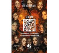 Streghe. Da Giovanna d'Arco a Salem: un femminicidio dimenticato - Benazzi...