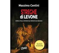 Streghe dì Levone. Crimini, rituali e mistero nel Piemonte del Medioevo