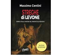 Streghe dì Levone. Crimini, rituali e mistero nel Piemonte del Medioevo