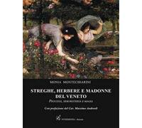 Streghe, herbere e madonne del Veneto. Processi, erboristeria e magia