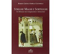 Streghe maghi e sortíleghi in Abruzzo tra Cinquecento e Settecento - AA.VV.