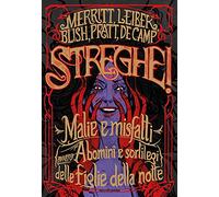 Streghe! Malie e misfatti (ovvero abomini e sortilegi) delle figlie della notte