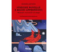 Streghe novelle e maghi apprendisti. Manuale essenziale di magia - Matteon...