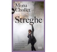 STREGHE. STORIE DI DONNE INDOMABILI DAI ROGHI MEDIEVALI A OGGI - CHOLLET MONA -