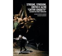 Streghe, stregoni, eretici e altri «cattivi soggetti»