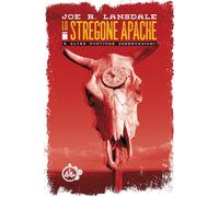STREGONE APACHE E ALTRE POETICHE OSSERVAZIONI (LO) - Lansdale Joe R. - 2022