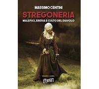 Stregoneria. Malefici, eresia e culto del diavolo