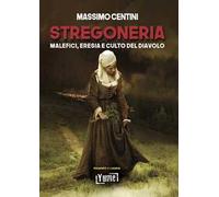 Stregoneria. Malefici, eresia e culto del diavolo