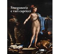Stregonerie e vari capricci. Da Salvator Rosa a Giacomo Dal Po. Ediz. a colori